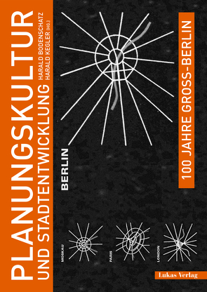 100 Jahre Groß-Berlin / Planungskultur und Stadtentwicklung von Bodenschatz,  Harald, Kegler,  Harald