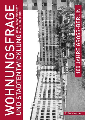 100 Jahre Groß-Berlin / Wohnungsfrage und Stadtentwicklung von Bodenschatz,  Harald, Brake,  Klaus