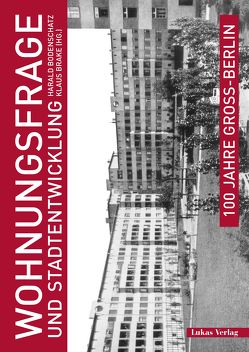 100 Jahre Groß-Berlin / Wohnungsfrage und Stadtentwicklung von Bodenschatz,  Harald, Brake,  Klaus