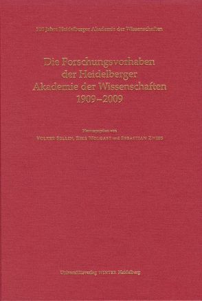 100 Jahre Heidelberger Akademie der Wissenschaften / Die Forschungsvorhaben der Heidelberger Akademie der Wissenschaften 1909-2009 von Sellin,  Volker, Wolgast,  Eike, Zwies,  Sebastian