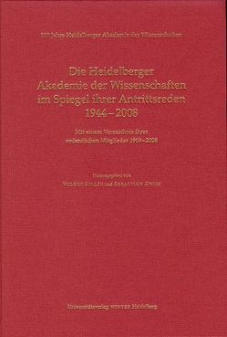 100 Jahre Heidelberger Akademie der Wissenschaften / Die Heidelberger Akademie der Wissenschaften im Spiegel ihrer Antrittsreden 1944-2008 von Sellin,  Volker, Zwies,  Sebastian