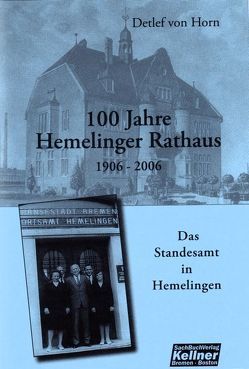 100 Jahre Hemelinger Rathaus 1906-2006 von Horn,  Detlef von