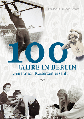 100 Jahre in Berlin von Preuß,  Rita, Schütt,  Marion