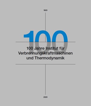 100 Jahre Institut für Verbrennungskraftmaschinen und Thermodynamik von Eichlseder,  Helmut