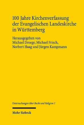 100 Jahre Kirchenverfassung der Evangelischen Landeskirche in Württemberg von Droege,  Michael, Frisch,  Michael, Haag,  Norbert, Kampmann,  Jürgen