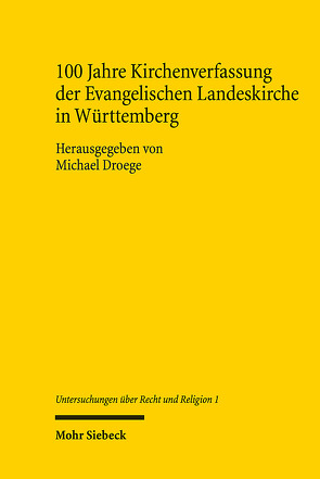 100 Jahre Kirchenverfassung der Evangelischen Landeskirche in Württemberg von Droege,  Michael, Frisch,  Michael, Haag,  Norbert, Kampmann,  Jürgen