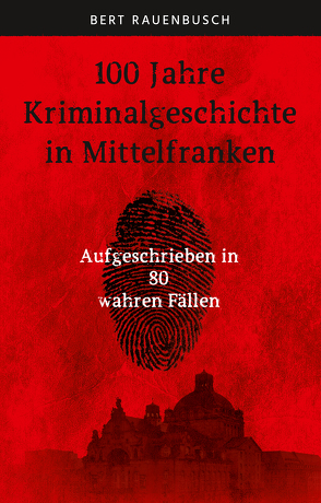 100 Jahre Kriminalgeschichte in Mittelfranken von Rauenbusch,  Bert