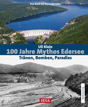 100 Jahre Mythos Edersee – Tränen, Bomben, Paradies von Klein,  Uli