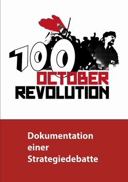 100 Jahre Oktoberrevolution – Dokumentation einer Strategiedebatte von Gärtner-Engel,  Monika