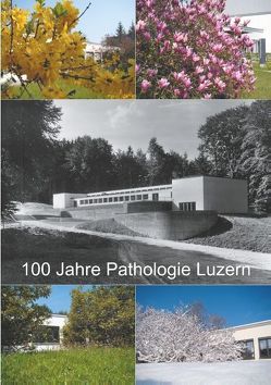 100 Jahre Pathologie Luzern von Colombi,  Aldo, Diebold,  Joachim, Trinkler,  Hedwig