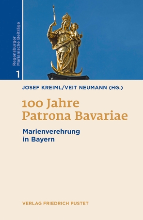 100 Jahre Patrona Bavariae von Kreiml,  Josef, Neumann,  Veit
