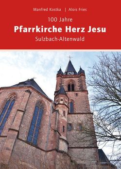 100 Jahre Pfarrkirche Herz JesuSulzbach-Altenwald von Fries,  Alois, Kostka,  Manfred