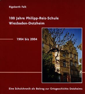 100 Jahre Philipp-Reis-Schule Wiesbaden-Dotzheim / 1904-2004 von Falk,  Rigoberth