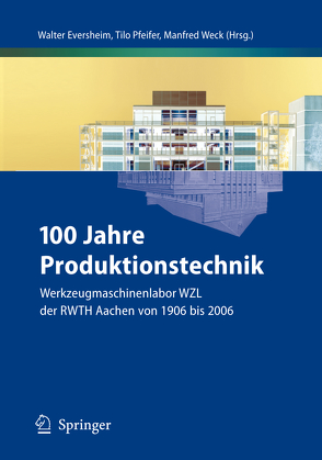 100 Jahre Produktionstechnik von Eversheim,  Walter, Pfeifer,  Tilo, Weck,  Manfred