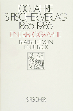 100 Jahre S. Fischer Verlag 1886-1986 Eine Bibliographie von Beck,  Knut