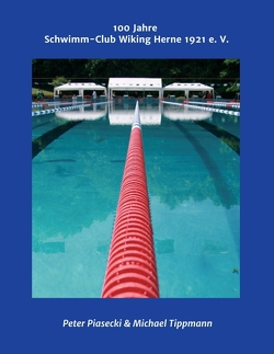 100 Jahre Schwimm-Club Wiking Herne 1921 e. V. von Piasecki,  Peter, Tippmann,  Michael