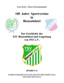 100 Jahre Sportvereine in Bienenbüttel von Holst,  Axel, Holzenkämpfer,  Dieter