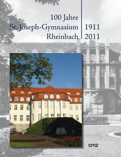 100 Jahre St. Joseph-Gymnasium Rheinbach 1911-2011 von Clasen,  Winrich C.-W., Rieck,  Hans, Schlinkmann,  Hans-Peter