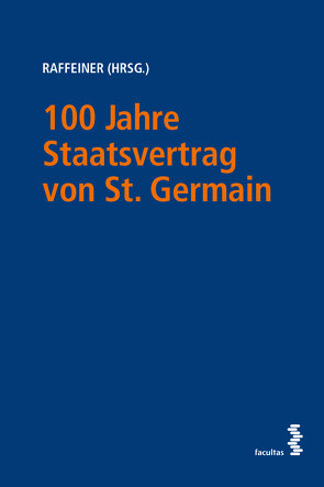 100 Jahre Staatsvertrag von St. Germain – Der Rest ist Österreich! von Raffeiner,  Andreas