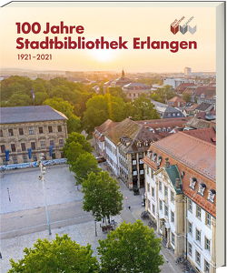 100 Jahre Stadtbibliothek Erlangen von Stadtbibliothek Erlangen (H.G.)