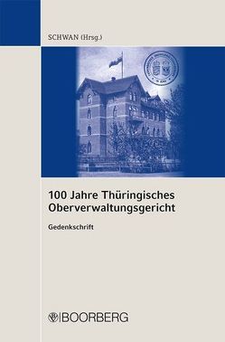 100 Jahre Thüringisches Oberverwaltungsgericht – Gedenkschrift von Schwan,  Hartmut