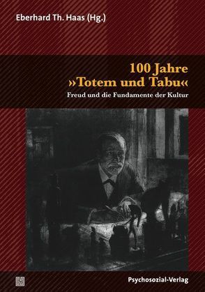 100 Jahre Totem und Tabu / Totem und Tabu von Freud,  Sigmund, Haas,  Eberhard Th.