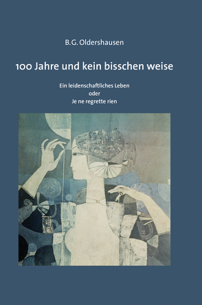 100 Jahre und kein bisschen weise von Oldershausen,  B. G.