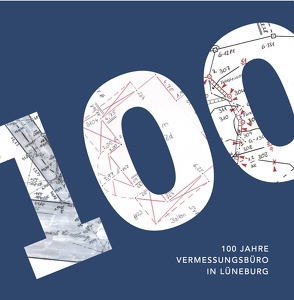 100 Jahre Vermessungsbüro in Lüneburg von Dipl. Ing. Kiepke,  Clemens
