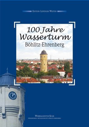 100 Jahre Wasserturm Böhlitz-Ehrenberg von Achtner,  Denis