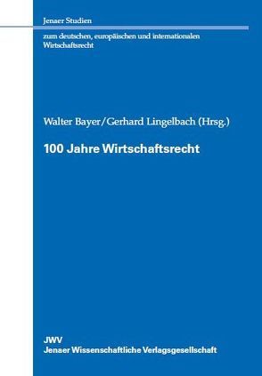 100 Jahre Wirtschaftsrecht von Bayer,  Walter, Lingelbach,  Gerhard