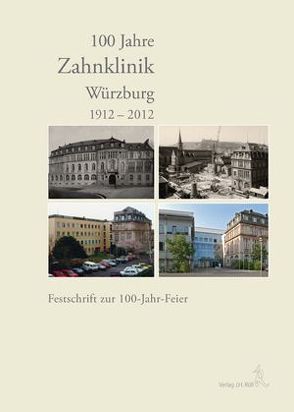 100 Jahre Zahnklinik Würzburg 1912-2012 von Klaiber,  Bernd
