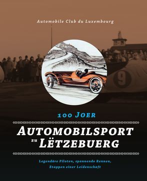 100 Joer Automobilsport zu Lëtzebuerg von Baumann,  Roland