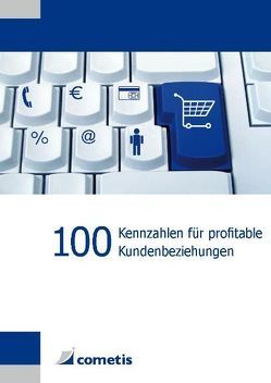 100 Kennzahlen für profitable Kundenbeziehungen von Hennig,  Alexander, Schneider,  Willy