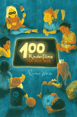 100 Kinderfilme für alle Tage von Wolff,  Rochus