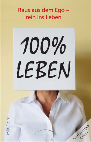 100% Leben – 0% Ego von Flora,  Mia