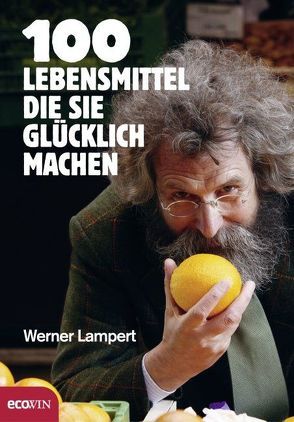 100 Lebensmittel, die Sie glücklich machen von Lampert,  Werner