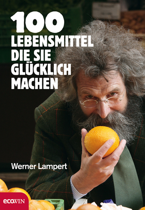 100 Lebensmittel, die Sie glücklich machen von Lampert,  Werner