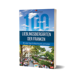 100 Lieblingsbiergärten der Franken von Böttner,  Bastian, Raupach,  Markus