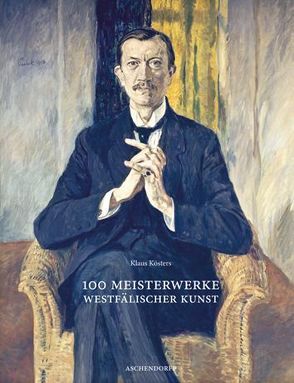 100 Meisterwerke westfälischer Kunst von Kösters,  Klaus