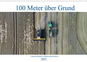 100 Meter über Grund – Landwirtschaft in Schleswig Holstein (Wandkalender 2022 DIN A3 quer) von Schuster/AS-Flycam-Kiel,  Andreas