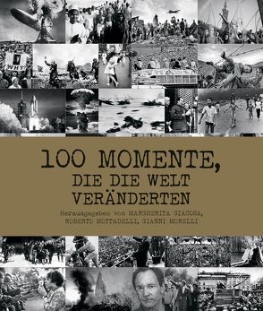 100 Momente, die die Welt veränderten von Giacosa,  Margherita, Morelli,  Gianni, Mottadelli,  Roberto