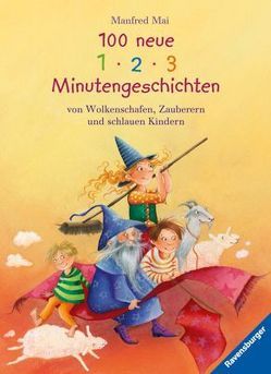 100 neue 1-2-3 Minutengeschichten von Wolkenschafen, Zauberern und schlauen Kindern von Gotzen-Beek,  Betina, Mai,  Manfred