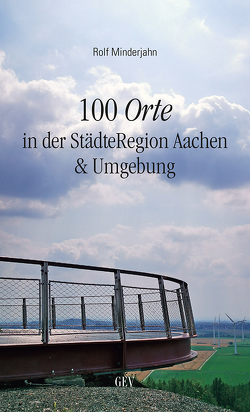 100 Orte in der StädteRegion Aachen & Umgebung von Minderjahn,  Rolf