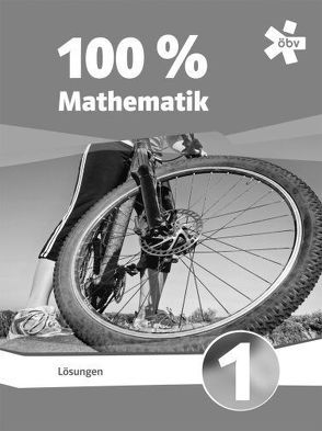 100 Prozent Mathematik 1,  Lösungen von Eßletzbichler,  Beate, Höller,  Christine, Lechner,  Peter, Luksch,  Julia, Niedertscheider,  Franz