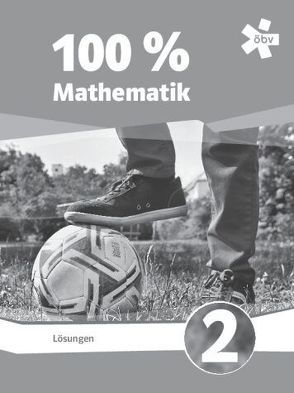 100 Prozent Mathematik 2, Lösungen von Eßletzbichler,  Beate, Höller,  Christine, Lechner,  Peter, Luksch,  Julia, Niedertscheider,  Franz