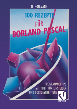100 Rezepte für Borland Pascal von Hoffmann,  Norbert