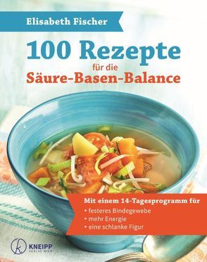 100 Rezepte für die Säure-Basen-Balance von Fischer,  Elisabeth