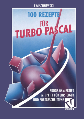 100 Rezepte für Turbo Pascal von Wischnewski,  Erik
