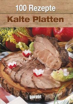 100 Rezepte Kalte Platten von garant Verlag GmbH
