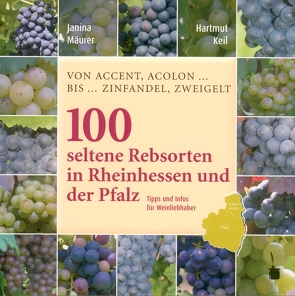 100 Seltene Rebsorten in Rheinhessen und der Pfalz von Keil,  Hartmut, Mäurer,  Janina